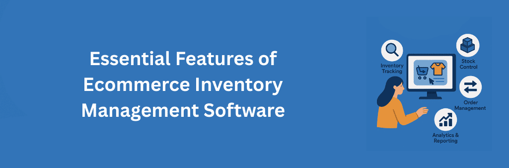Infographic illustration showing essential features of Ecommerce Inventory Management Software, including inventory tracking, stock control, order management, and analytics & reporting, with a woman using a computer screen displaying ecommerce icons